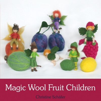 Magic Wool Fruit Children- Christine Schafer. בכריכה יש דוגמאות לילדים ופירות עשויים צמר.